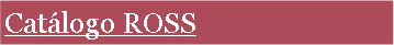 Cuadro de texto: Cat�logo ROSS
